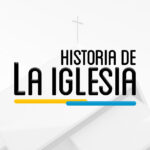 HCH 201 – HISTORIA DE LA IGLESIA