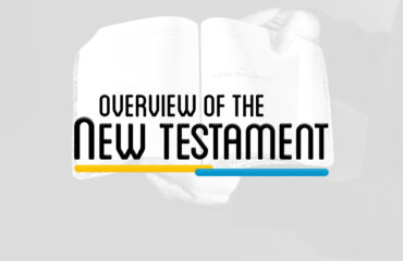 NTS 101 – OVERVIEW OF THE NEW TESTAMENT